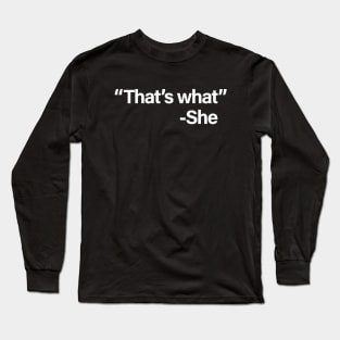 That's What She Said Long Sleeve T-Shirt